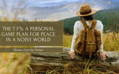 The 7 F’s: A Personal Game Plan for Peace in a Noisy World