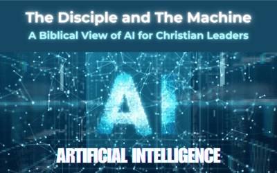 The Disciple and the AI Machine: A Biblical View of AI for Christian Leaders